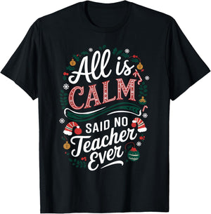 All Is Calm Said No Teacher Ever Funny Christmas T-Shirt - T-Shirt | Black