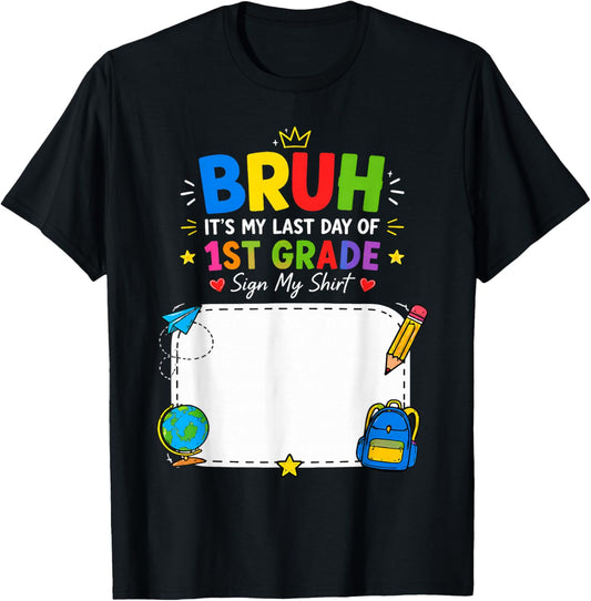 Student Signature Bruh It's My Last Day of 1st Grade Sign My T-Shirt - T-Shirt | Black