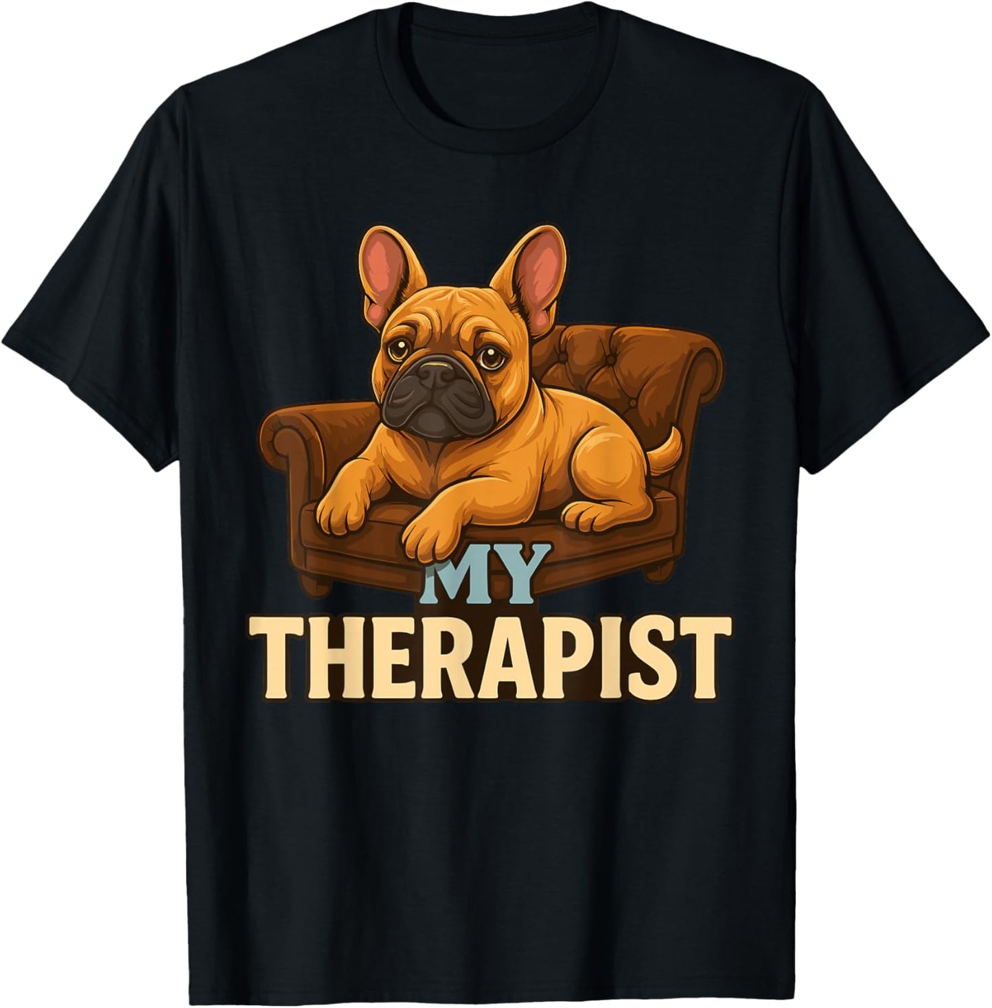 Frenchie Dog Clothes for Humans, My Therapist French Bulldog T-Shirt - T-Shirt | Black