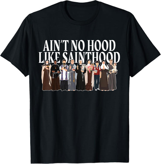 Ain't No Hood Like Sainthood Catholic Saints Lord Faith T-Shirt - T-Shirt | Black