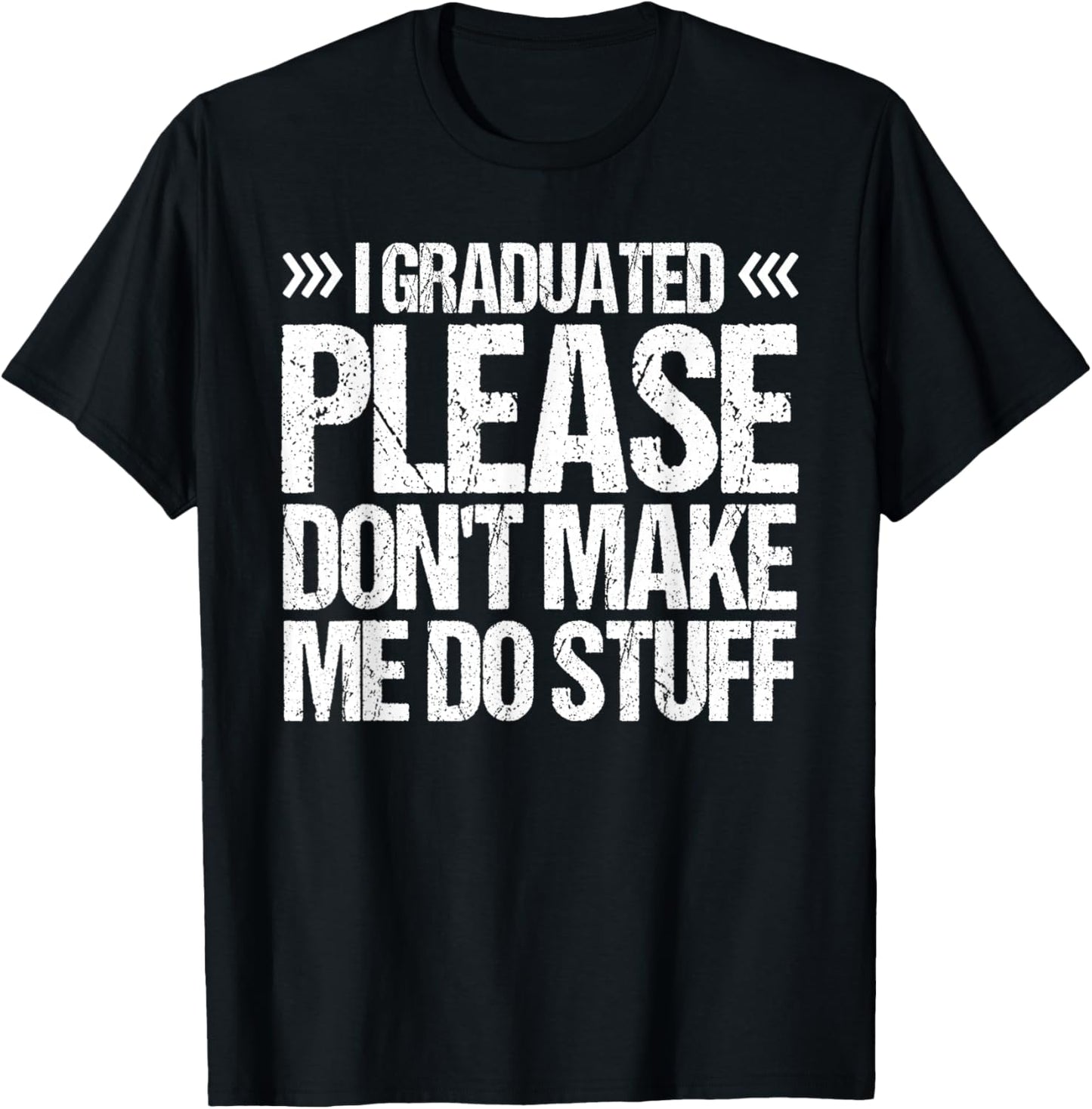 I GRADUATED Please Don’t Make Me Do Stuff Funny Graduation T-Shirt - T-Shirt | Black