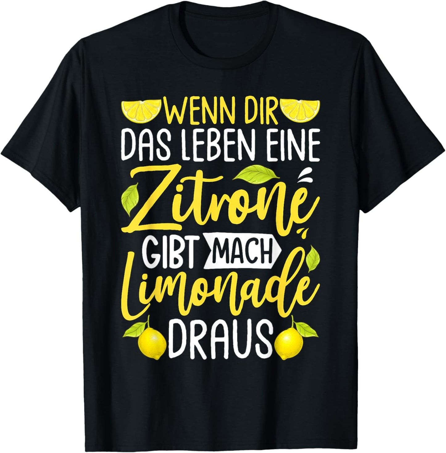 with German Text "Wenn Dir Das Leben Eine Zitronone Gibt Mach Limonade Draus " [ T-Shirt - T-Shirt | Black