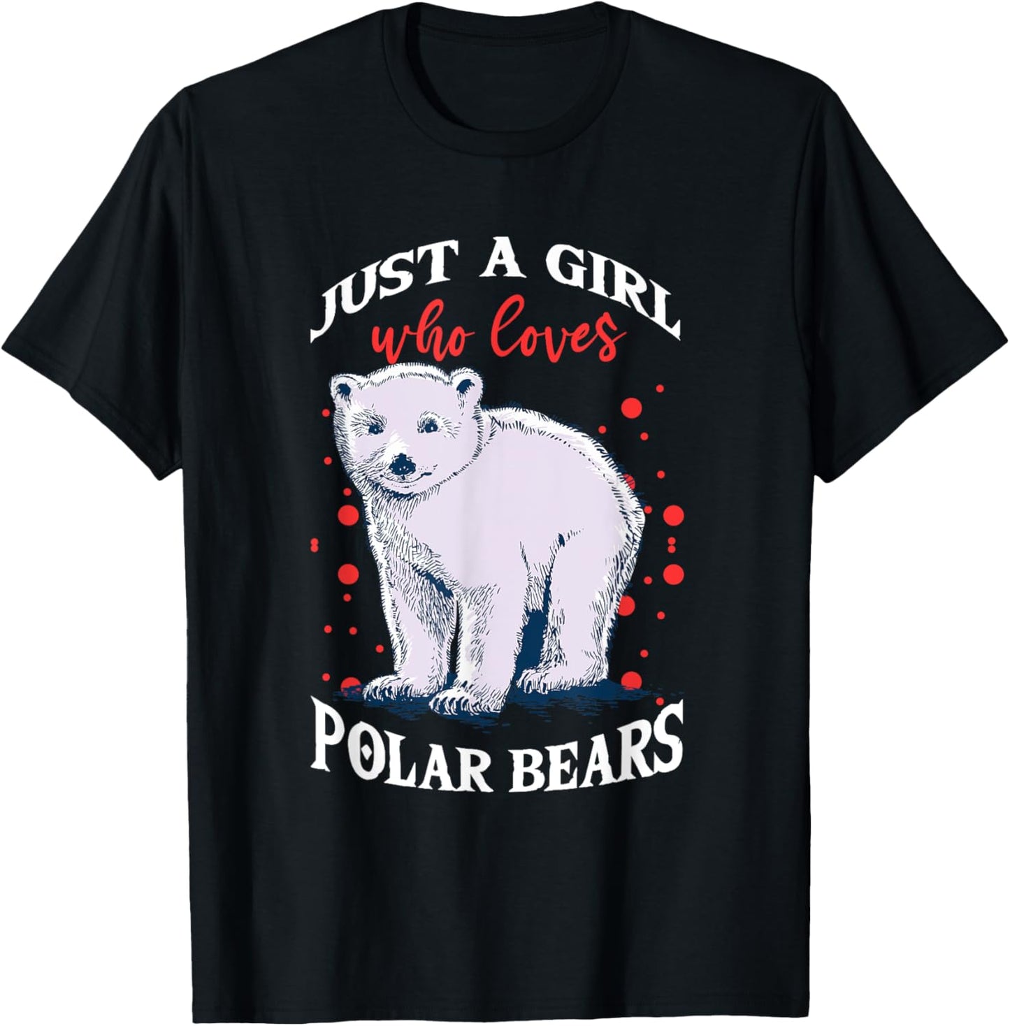 Cute Polar Bears Just A Girl Who Loves Polar Bears T-Shirt - T-Shirt | Black
