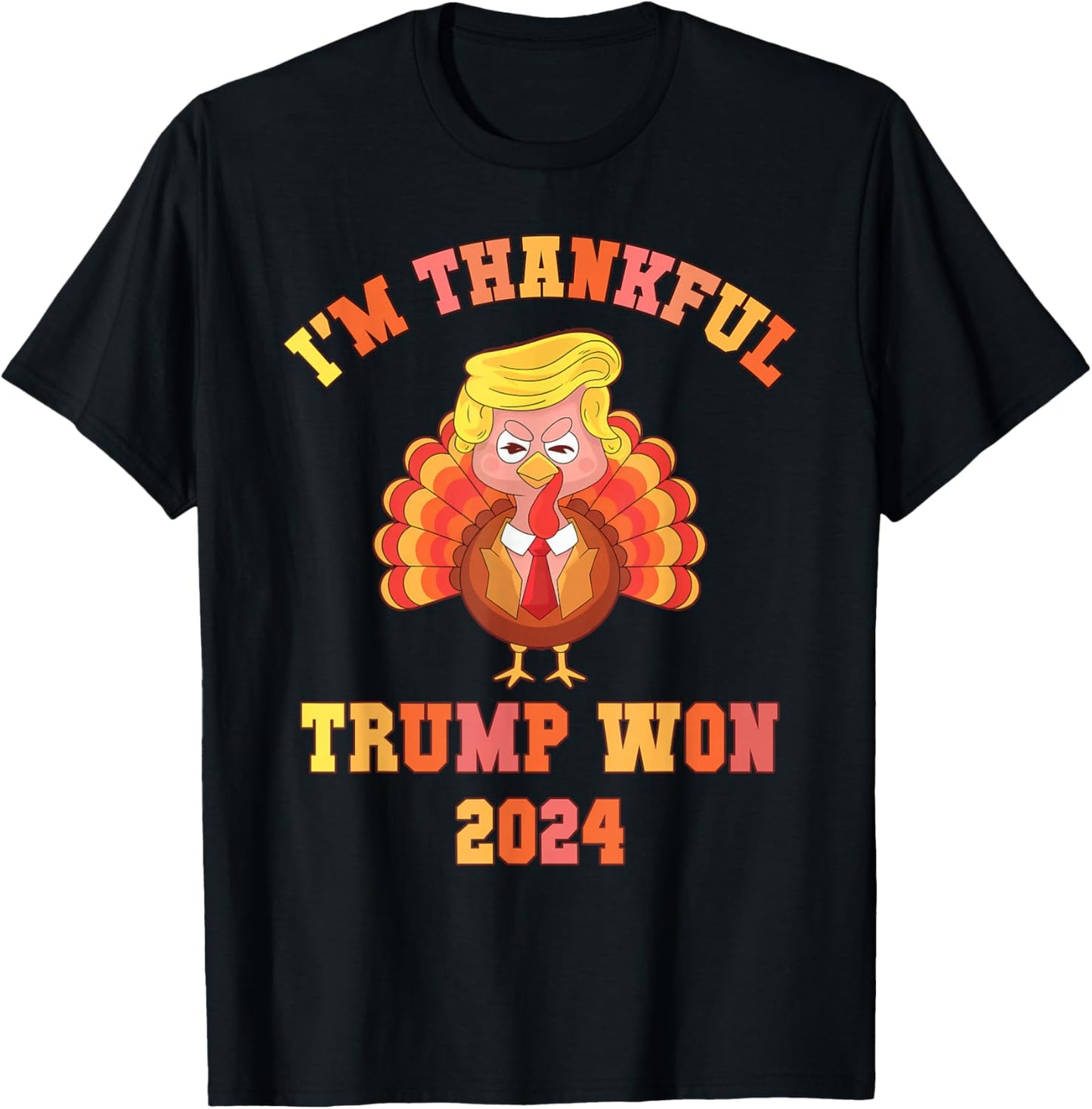 Funny I'M THANKFUL Trump 2024 We Won Make Thanksgiving Great T-Shirt - T-Shirt | Black