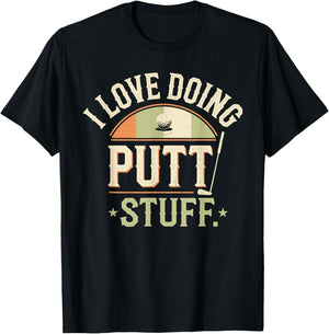 I Love Doing Putt Stuff golfing love golf Funny Golf lovers T-Shirt - T-Shirt | Black