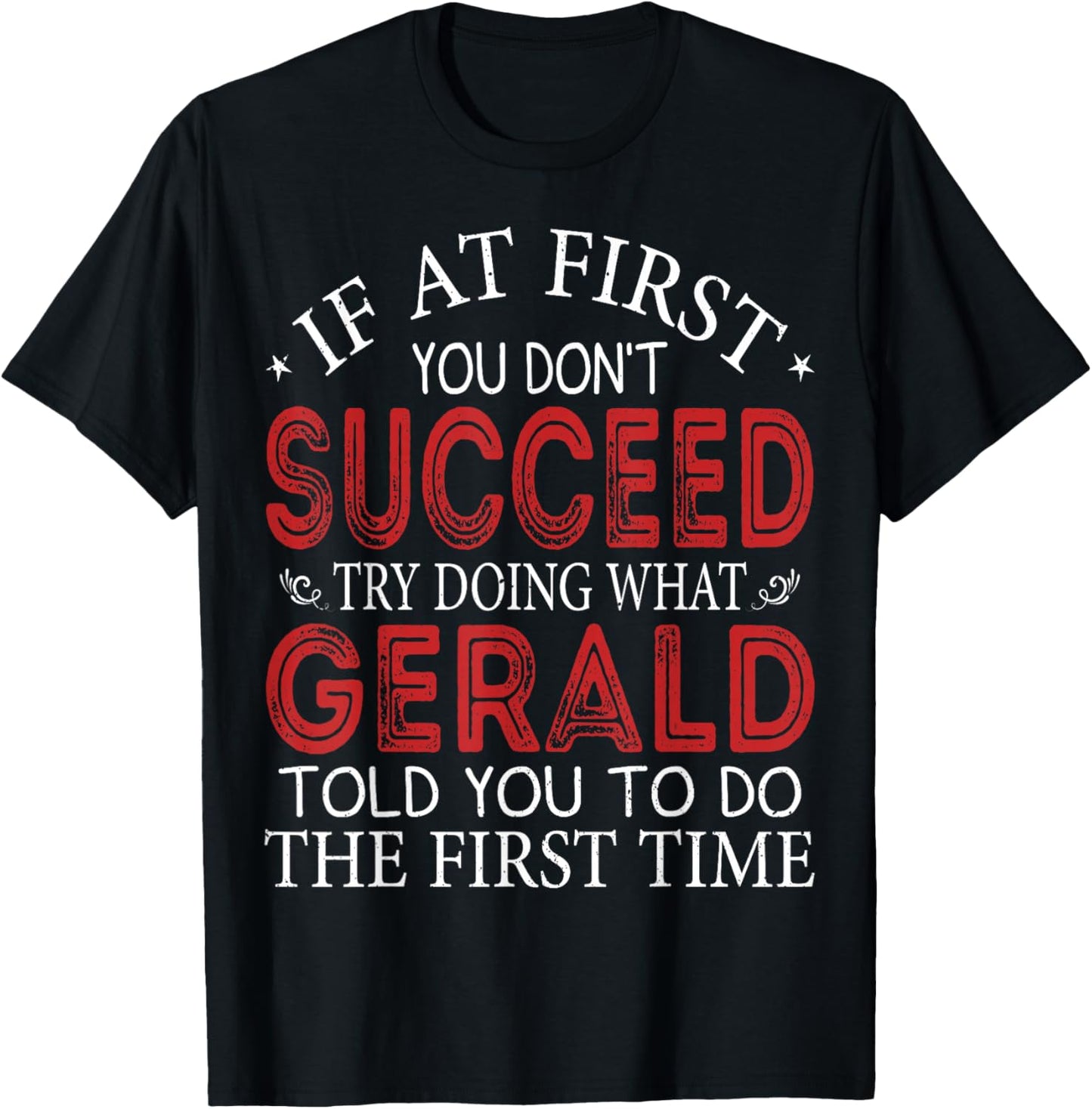 If At First You Don't Succeed Try Doing What Gerald T-Shirt - T-Shirt | Black