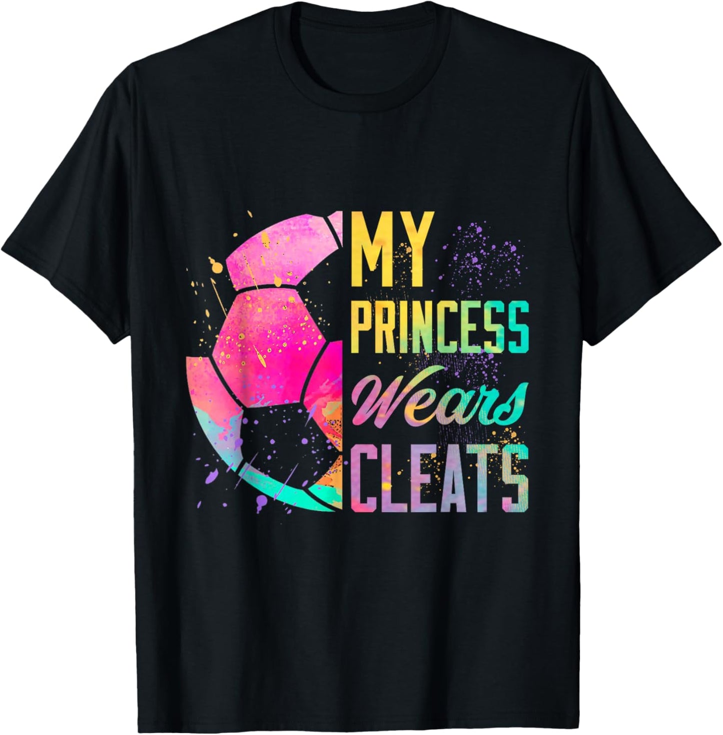My Princess Wears Cleats Soccer Girl Rainbow Colorful Gift T-Shirt - T-Shirt | Black