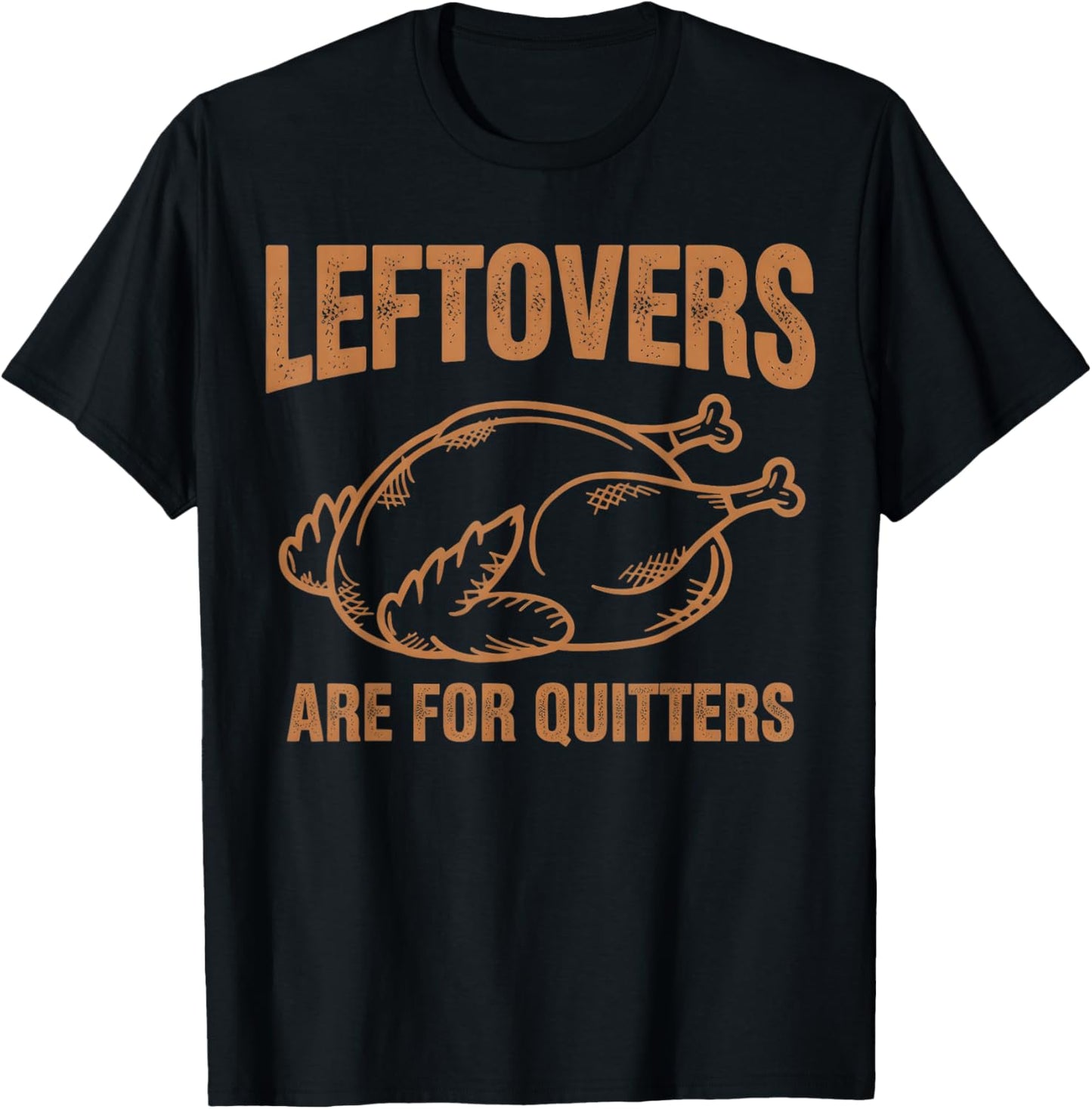 Leftovers are for Quitters Thanksgiving Turkey Leg Day T-Shirt - T-Shirt | Black