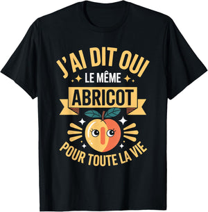 J'Ai Dit Oui Meme Abricot pour Toute La Vie Humour Mariage T-Shirt - T-Shirt | Black