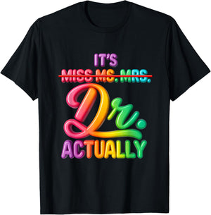 It's Miss Ms Mrs Dr Actually Doctor Graduation Appreciation T-Shirt - T-Shirt | Black