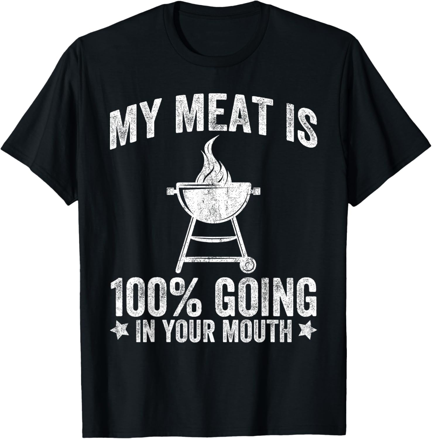 My Meat is 100% Going in Your Mouth Funny BBQ Grilling T-Shirt - T-Shirt | Black