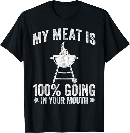 My Meat is 100% Going in Your Mouth Funny BBQ Grilling T-Shirt - T-Shirt | Black
