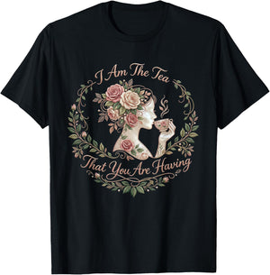 I Am The Tea You are Having Main Character Energy T-Shirt - T-Shirt | Black