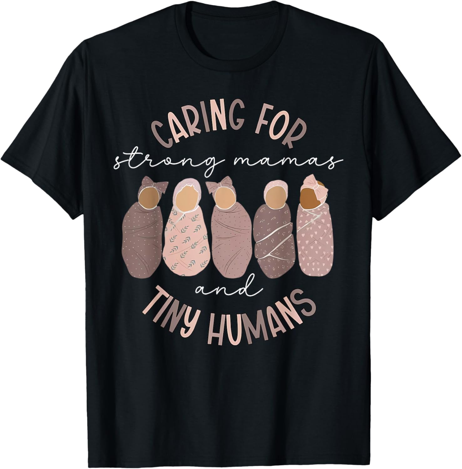 Caring For Strong Mamas And Tiny Humans Mother Baby Nurse T-Shirt - T-Shirt | Black
