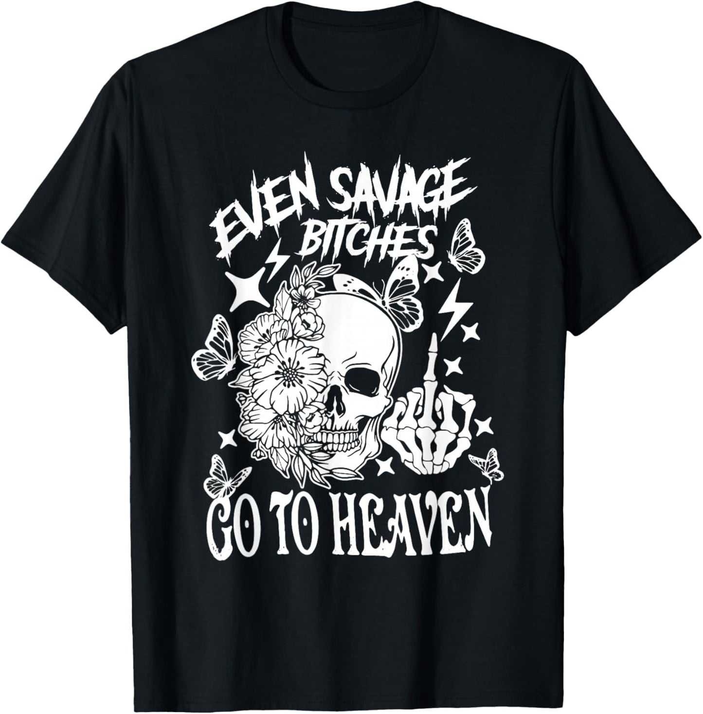 Even Savage Bitches Go To Heaven T-Shirt - T-Shirt | Black