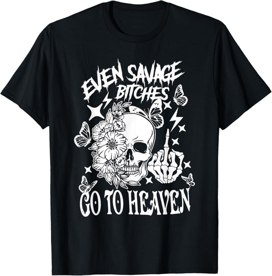 Even Savage Bitches Go To Heaven T-Shirt - T-Shirt | Black