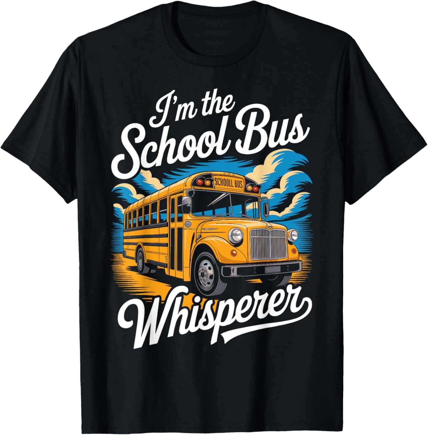 I'm The School Bus Whisperer - School Bus Monitor T-Shirt - T-Shirt | Black