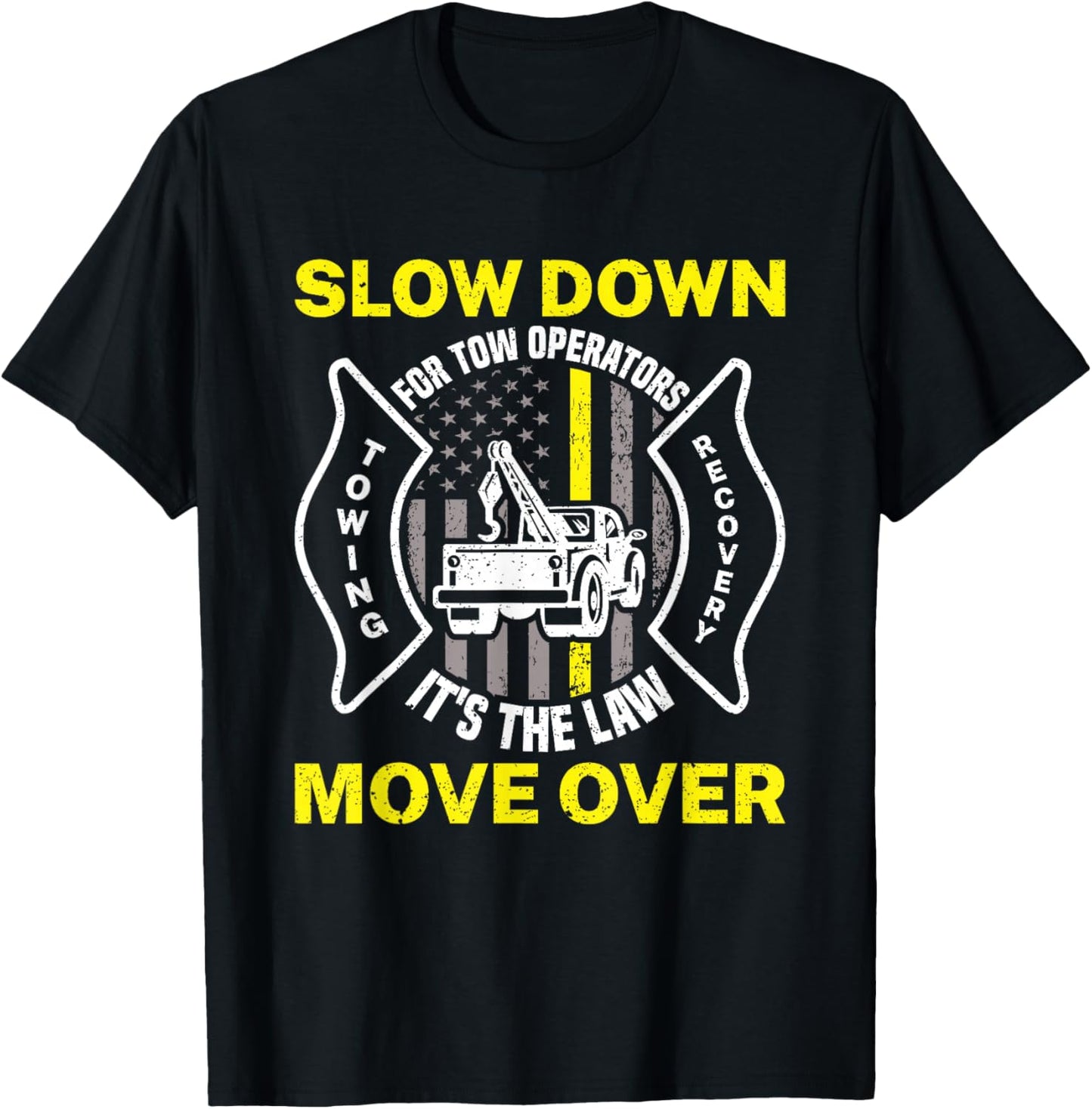 Slow Down It's The Law Move Over Funny Towing Tow Truck T-Shirt - T-Shirt | Black