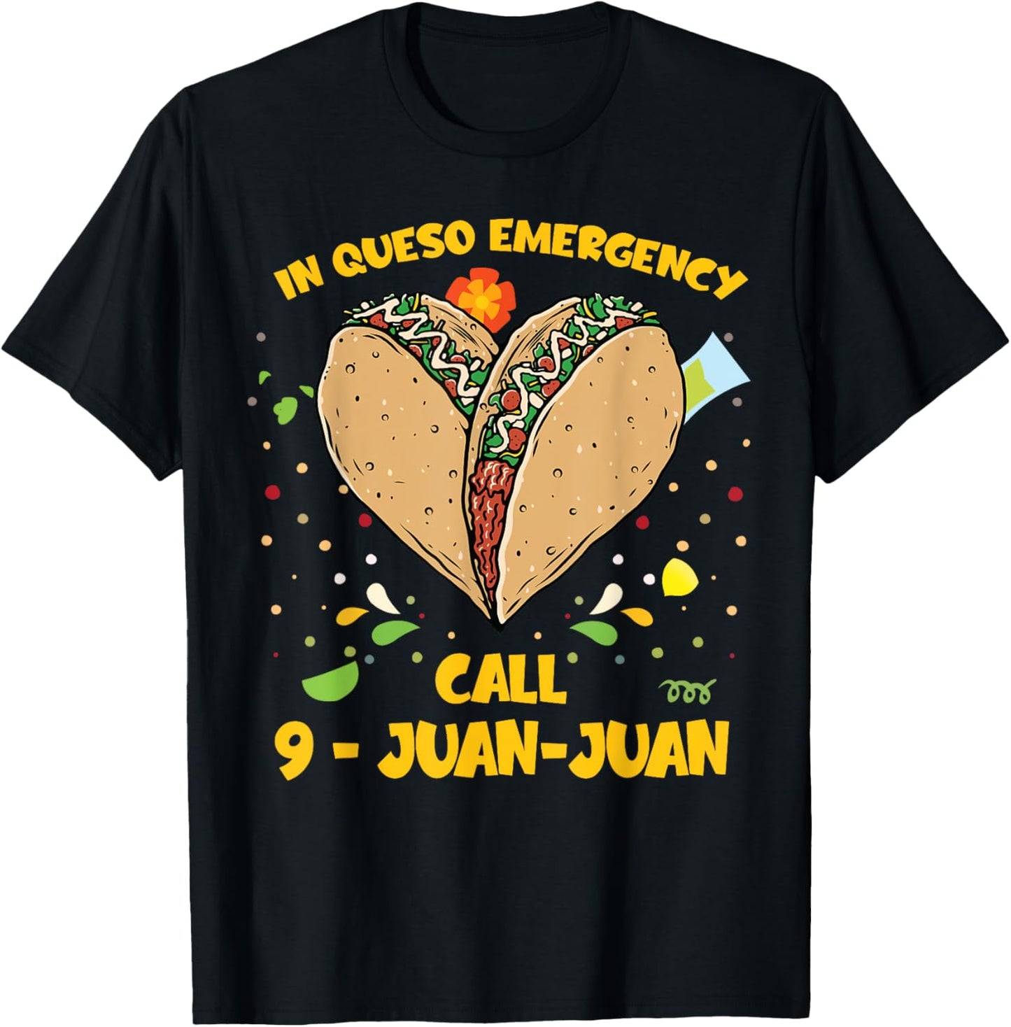 In Queso Emergency Cinco De Mayo Shirt Taco Call 9 Juan T-Shirt - T-Shirt | Black