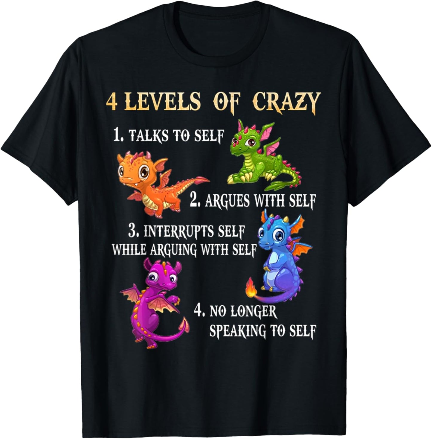 4 Level Of Crazy 1 Talks To Self 2 Argues With Self - Dragon T-Shirt - T-Shirt | Black