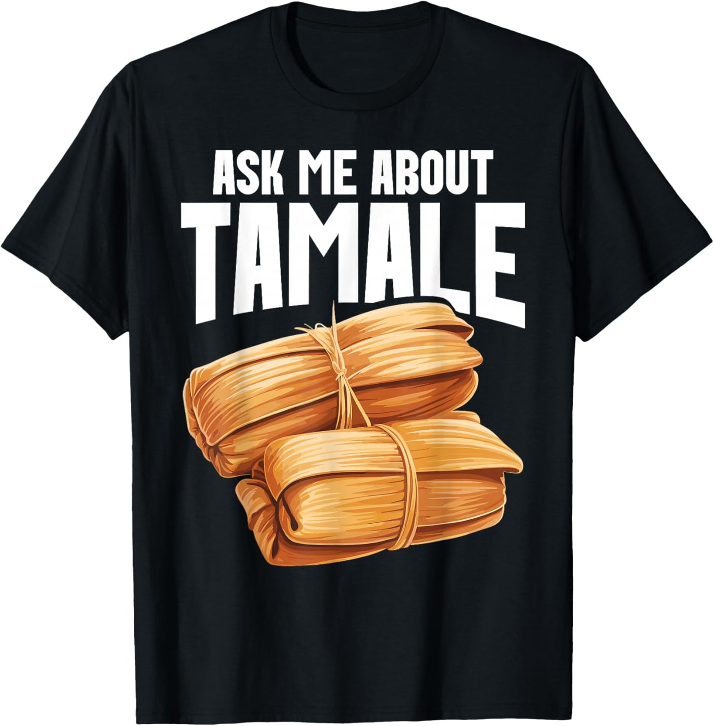 Tamales Foodie Mexican Food Lover I Look At Tamale Tamales T-Shirt - T-Shirt | Black