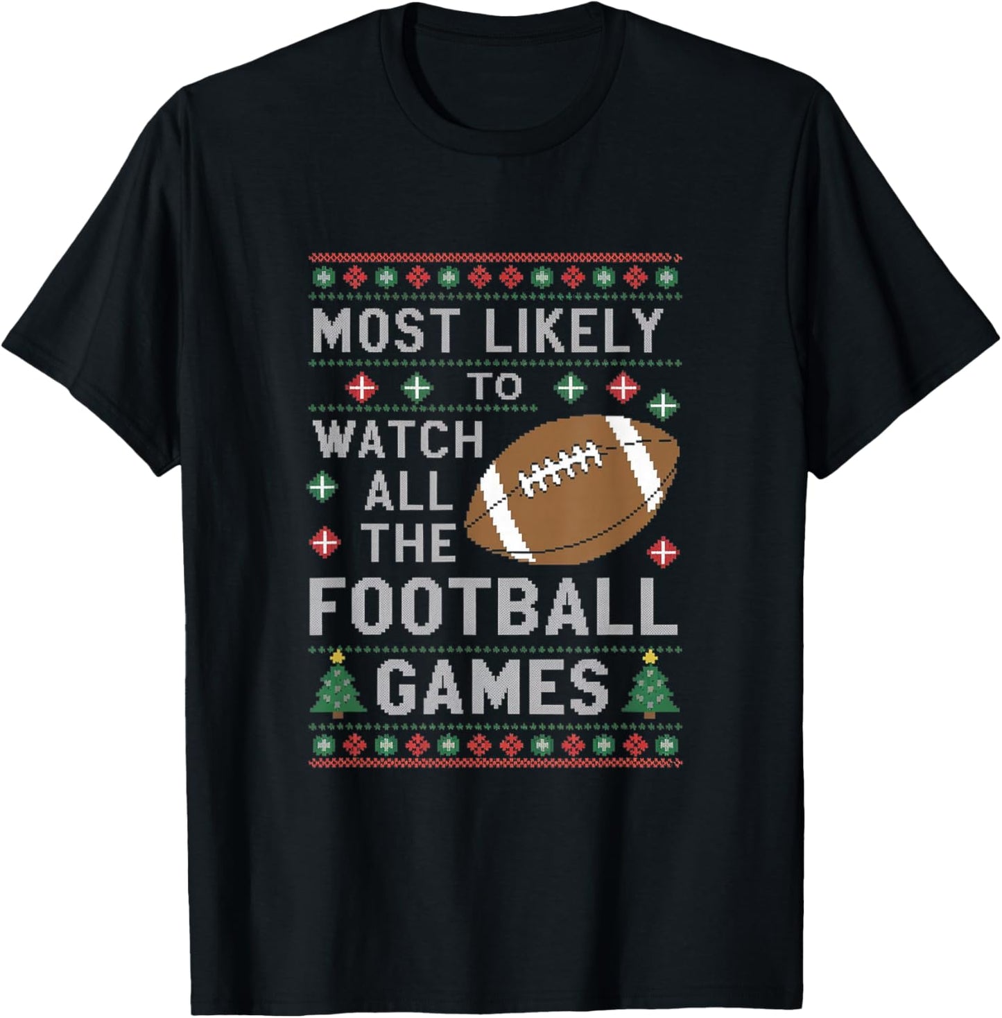 Most Likely To Watch All The Football Games Ugly Christmas T-Shirt - T-Shirt | Black