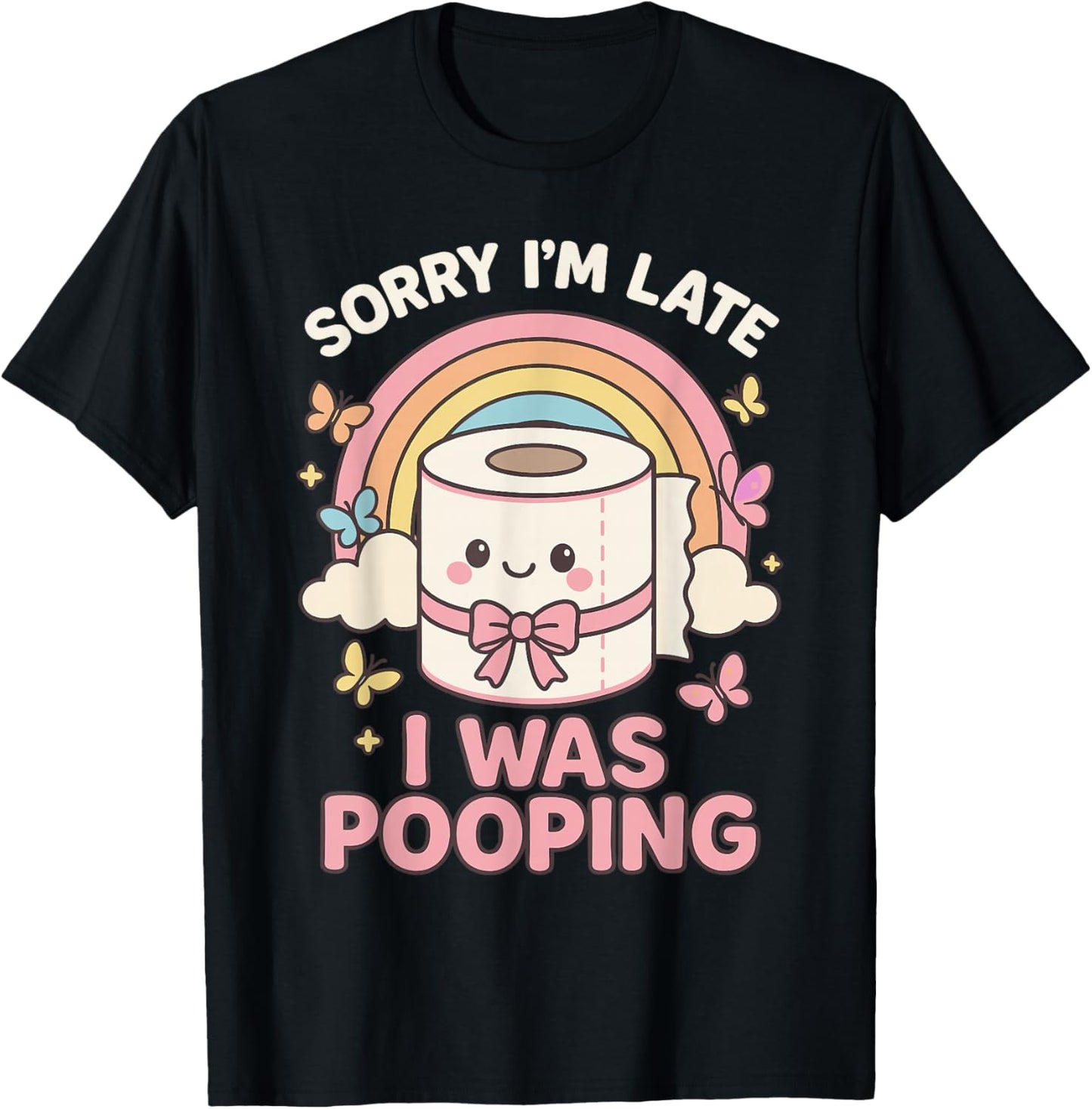 Sorry I’m Late I was Pooping T-Shirt - T-Shirt | Black