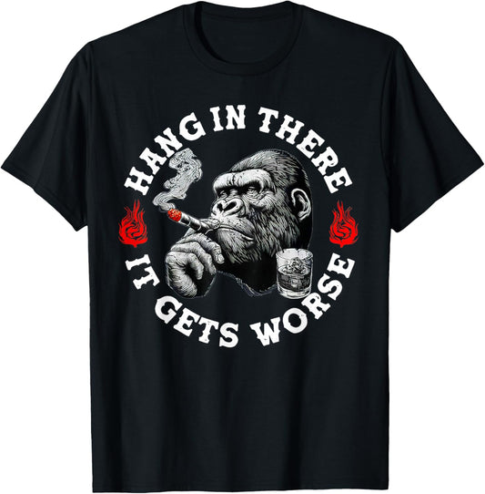 Hang in There It Gets Worse Sarcastic Humor Monkey T-Shirt - T-Shirt | Black