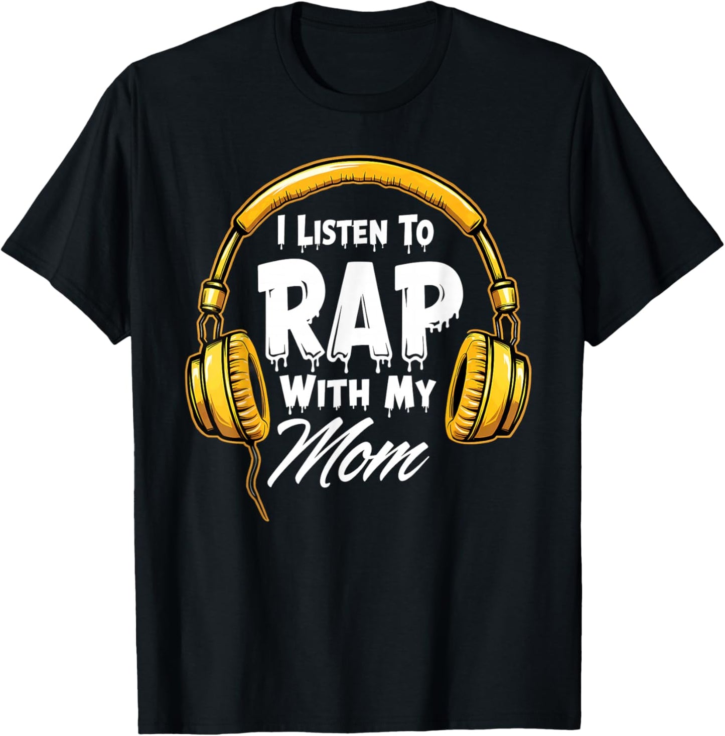 I Listen To Rap With My Mom Rapper T-Shirt - T-Shirt | Black