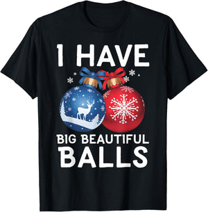 Christmas Men's Funny I Have Big Beautiful Balls Xmas T-Shirt - T-Shirt | Black
