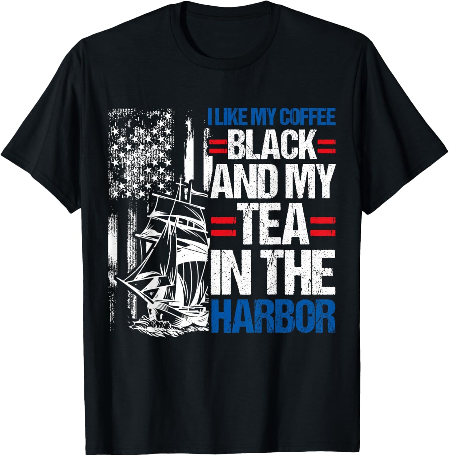 I LIKE MY COFFEE BLACK AND MY TEA IN THE HARBOR History Fan T-Shirt - T-Shirt | Black