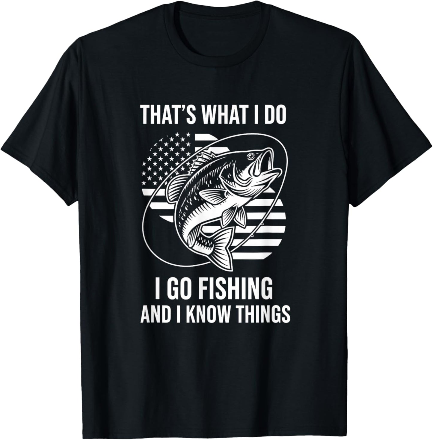 That's What I Do I Go Fishing and I Know Things Fishing Angl T-Shirt - T-Shirt | Black