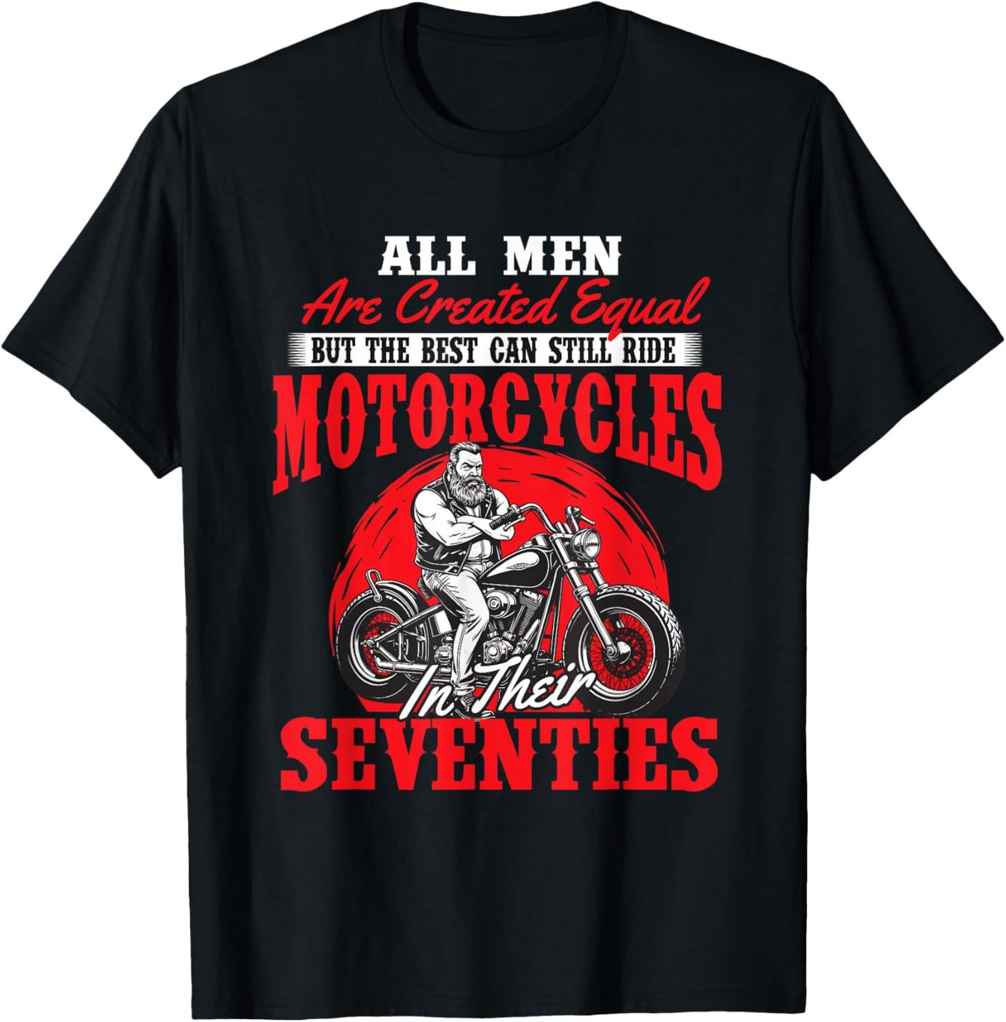 The Best Can Still Ride Motorcycles In Their Seventies T-Shirt - T-Shirt | Black