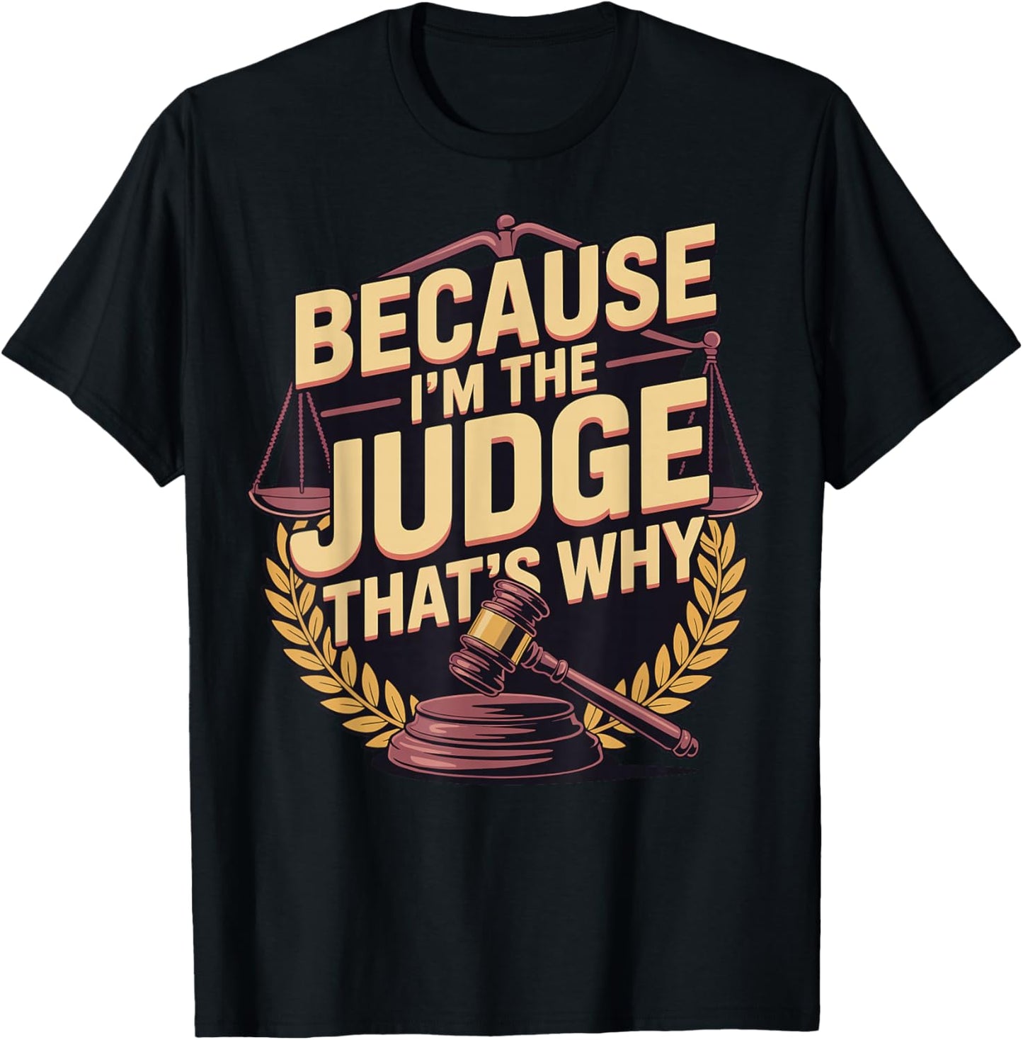 Because Im The Judge Thats Why T-Shirt - T-Shirt | Black