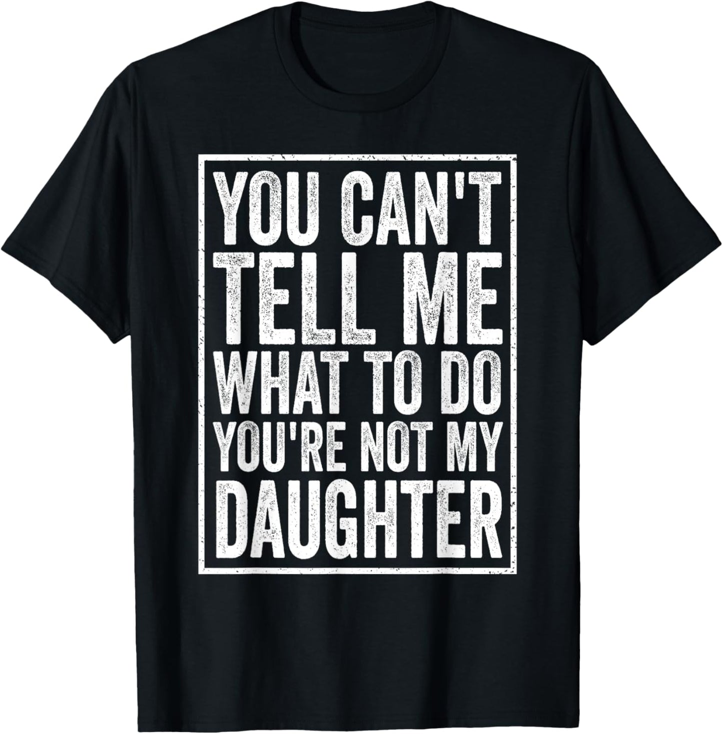 You Can't Tell Me What to Do Daughter Father's Day Dad T-Shirt - T-Shirt | Black