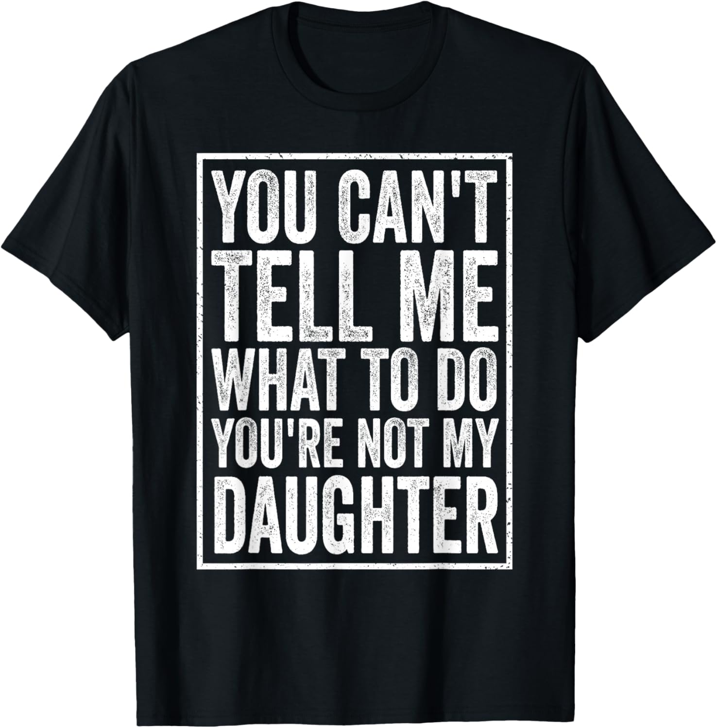 You Can't Tell Me What to Do Daughter Father's Day Dad T-Shirt - T-Shirt | Black