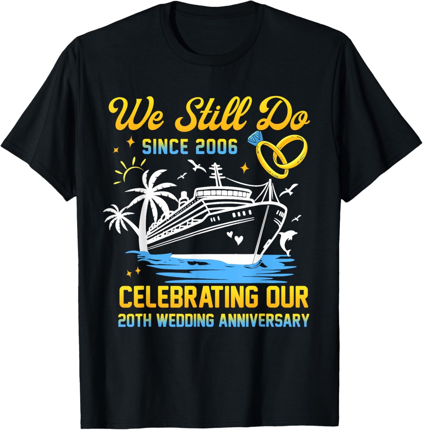 We Still Do Since 2006 Cruise 20th Wedding Anniversary T-Shirt - T-Shirt | Black