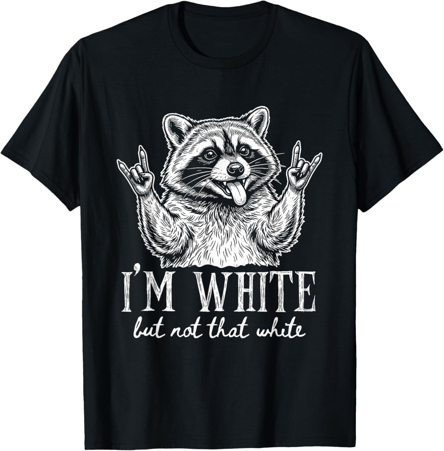 I'm White But Not that White Raccoon Meme Funny Sayings T-Shirt - T-Shirt | Black