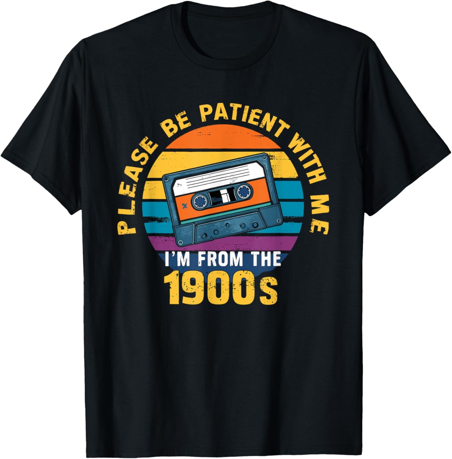 Please Be Patient With Me I'm From The 1900s Funny Dad T-Shirt - T-Shirt | Black