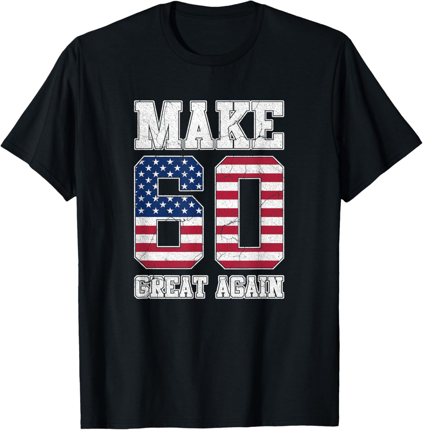 Make 60 Great Again 60th Birthday Patriotic 4th of July T-Shirt - T-Shirt | Black