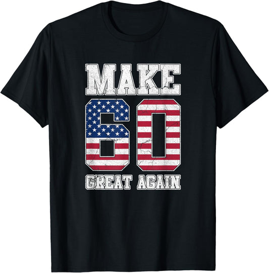 Make 60 Great Again 60th Birthday Patriotic 4th of July T-Shirt - T-Shirt | Black
