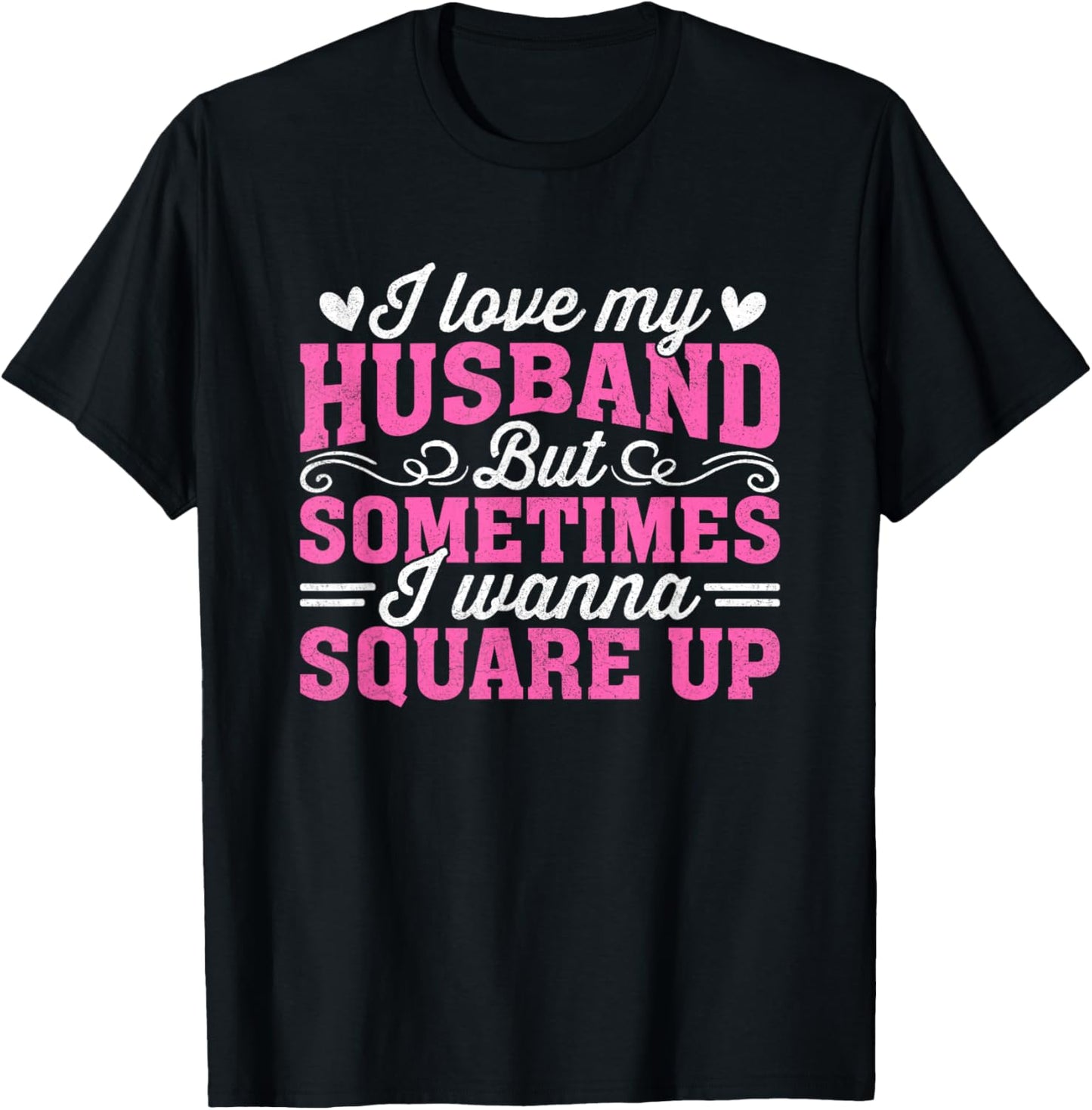 I Love My Husband But Sometimes I Wanna Square Up T-Shirt - T-Shirt | Black