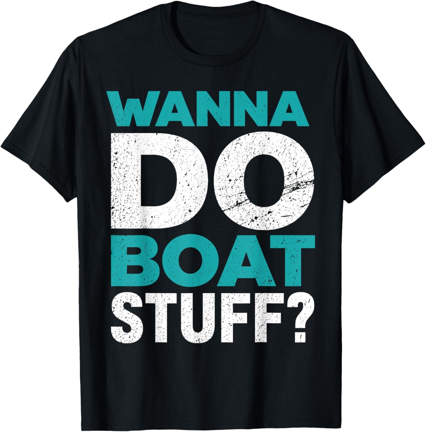 Wanna Do Boat Stuff Tanks Funny Cruise Lake Vacation T-Shirt - T-Shirt | Black