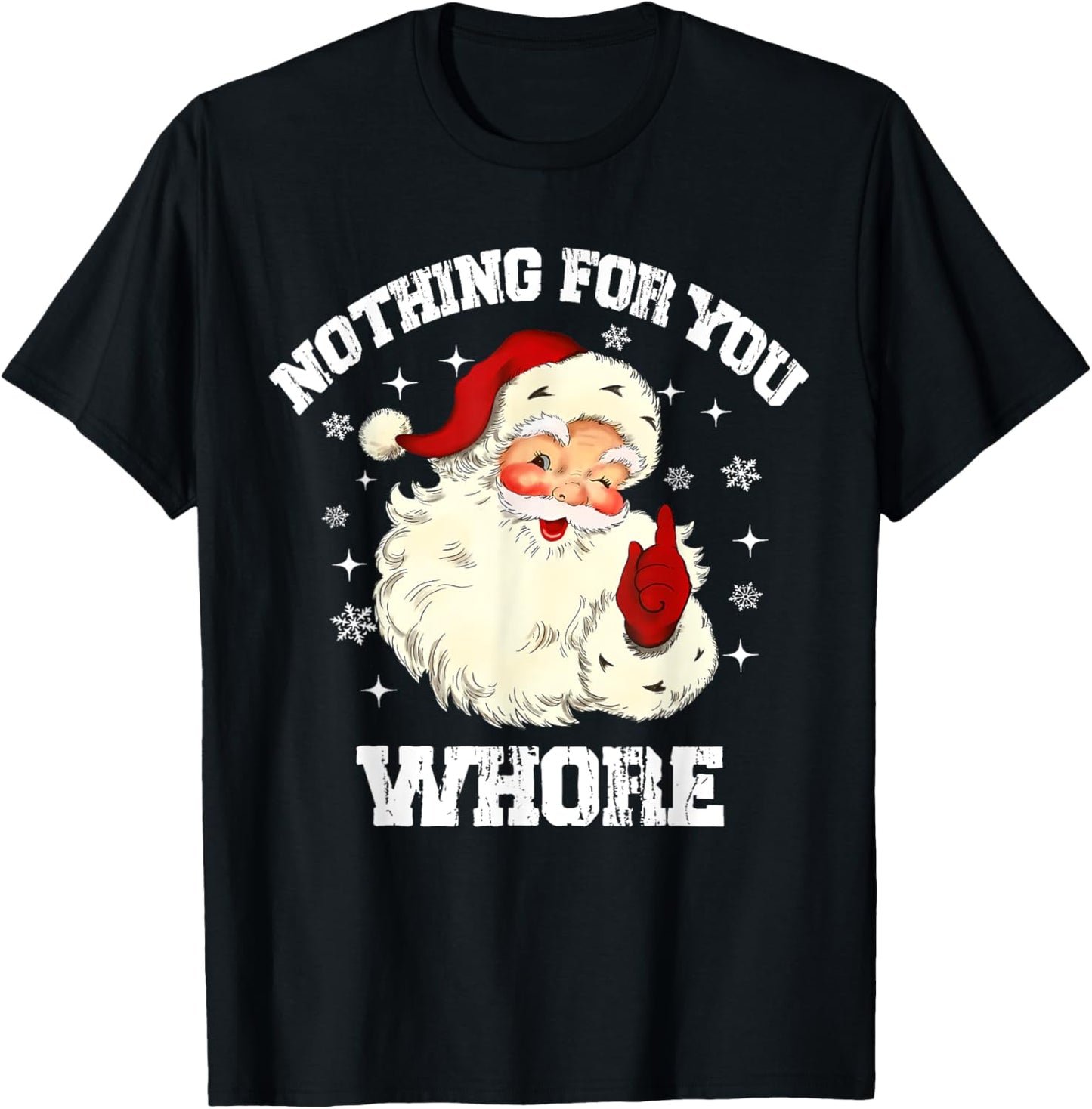 Nothing For You Whore Funny Santa Claus Christmas Vintage T-Shirt - T-Shirt | Black