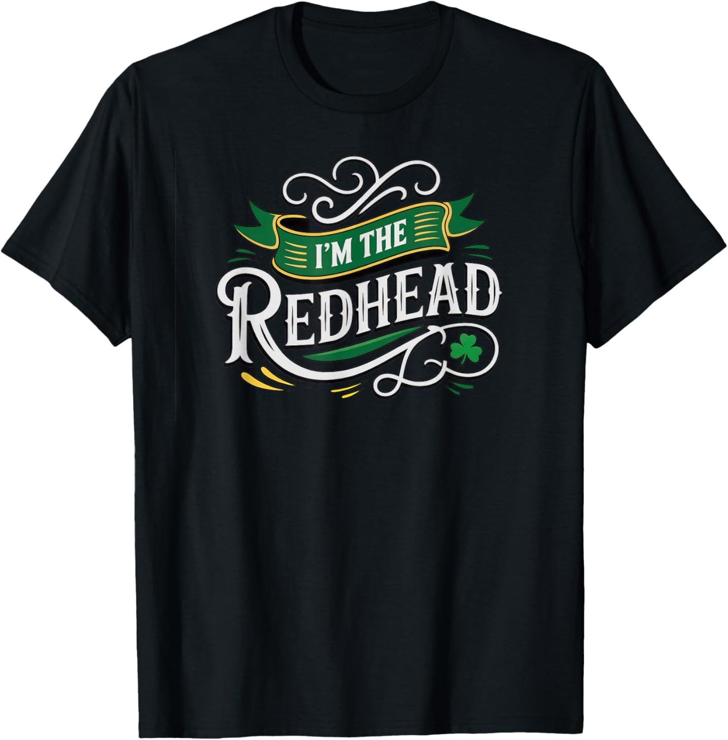 St. Patrick's Day I'm The Redhead T-Shirt - T-Shirt | Black