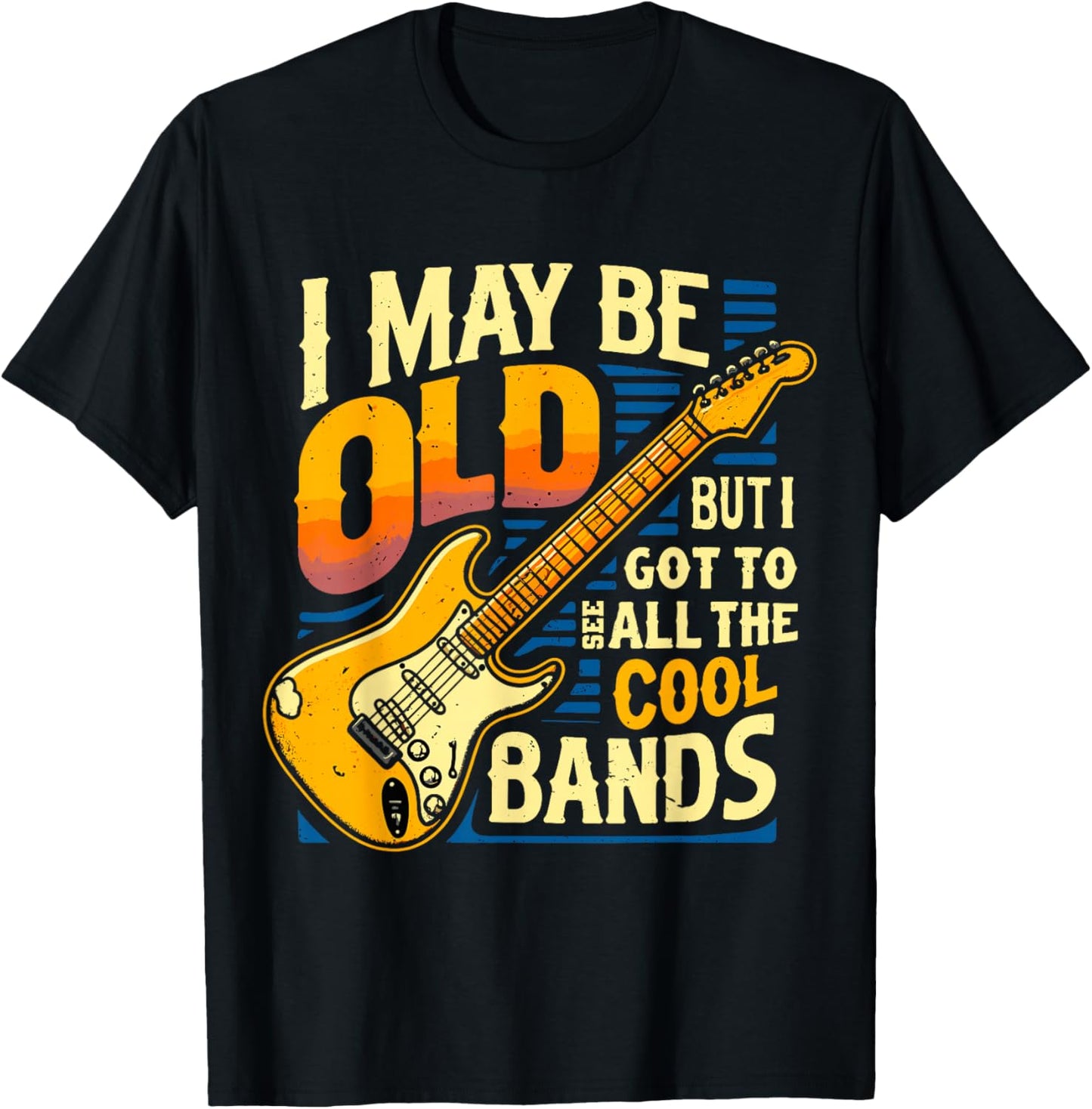 I May Be Old But I Got To See All The Cool Bands T-Shirt - T-Shirt | Black