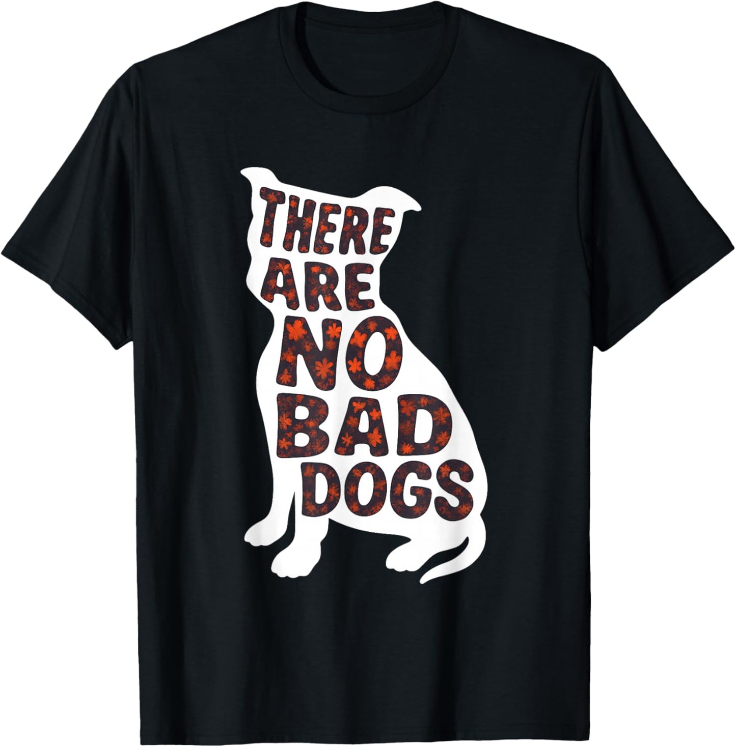 There are No Bad Dogs Quote for Dog Lovers T-Shirt - T-Shirt | Black