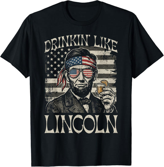 4th of July Drinkin Like Lincoln Funny Patriotic Men Women T-Shirt - T-Shirt | Black