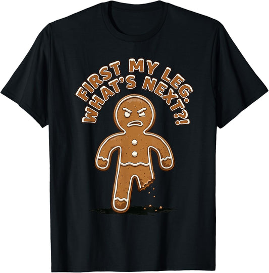 Gingerbread Funny Cookies First My Leg, What's Next Pun T-Shirt - T-Shirt | Black