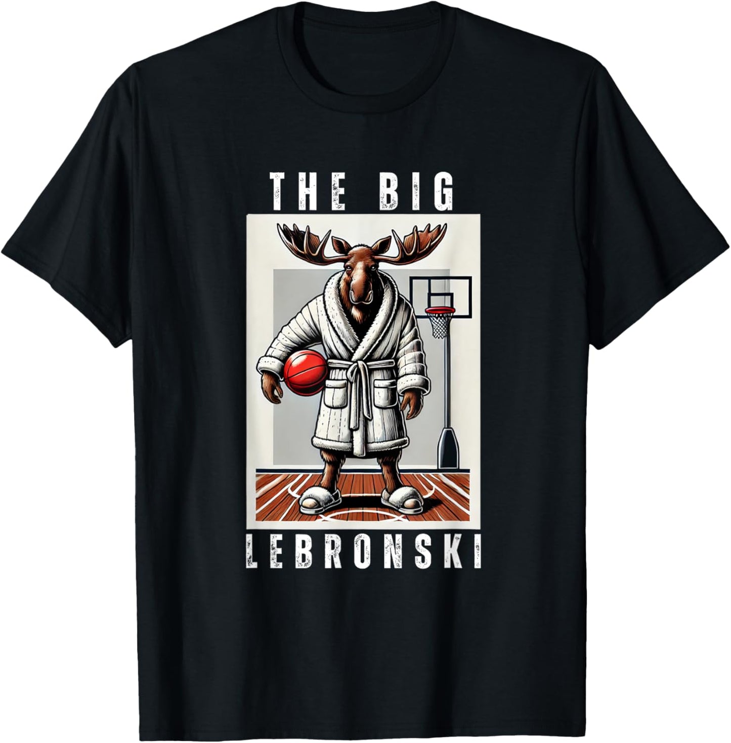 The Big Lebronski, Funny Moose, Basketball Fan, Funny Meme T-Shirt - T-Shirt | Black